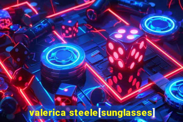 valerica steele[sunglasses]